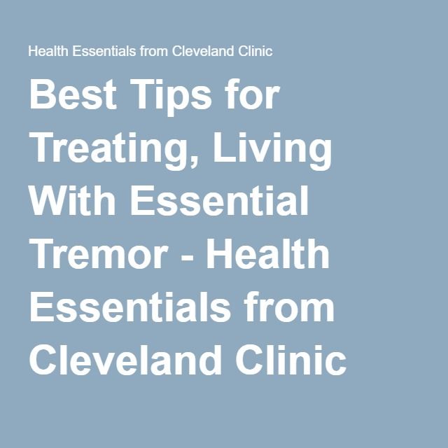 Best Tips for Treating, Living With Essential Tremor ...