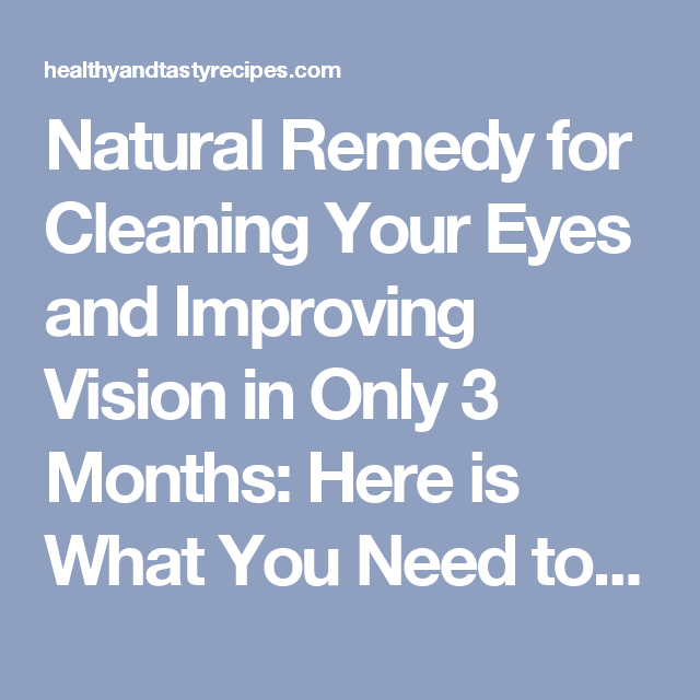 Natural Remedy for Cleaning Your Eyes and Improving Vision in Only 3 ...