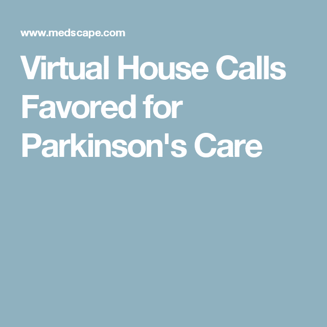 Virtual House Calls Favored for Parkinson